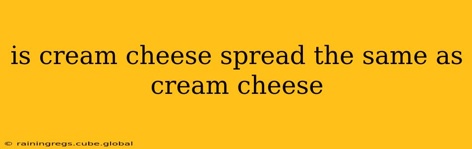 is cream cheese spread the same as cream cheese