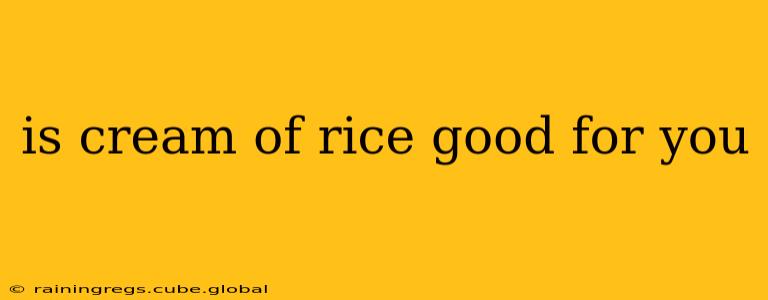 is cream of rice good for you