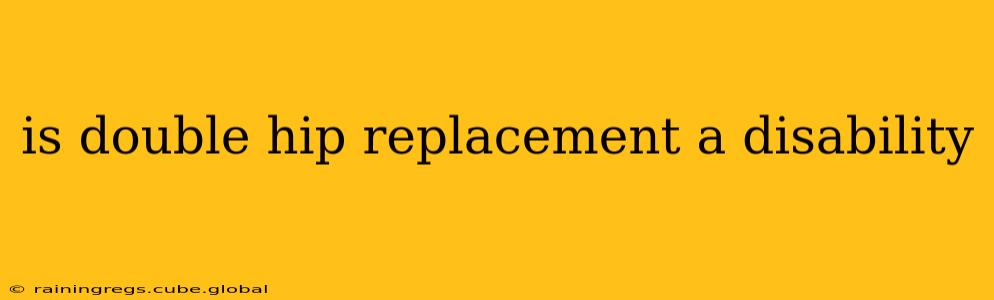 is double hip replacement a disability
