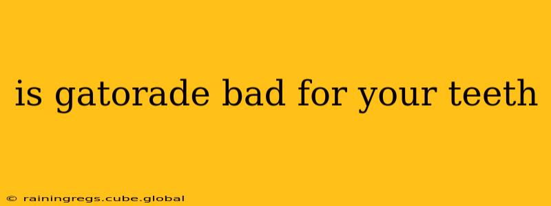 is gatorade bad for your teeth