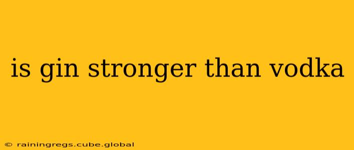 is gin stronger than vodka