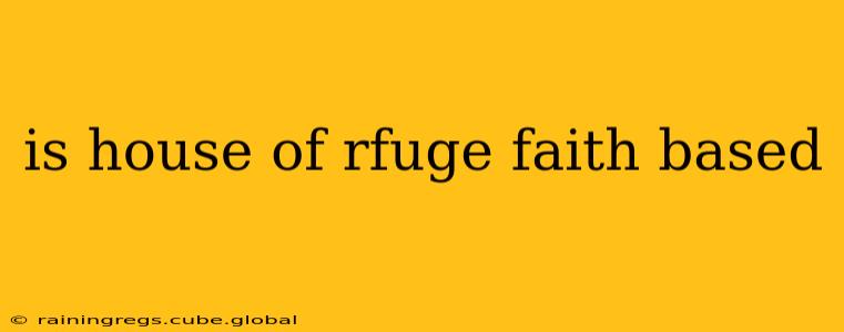 is house of rfuge faith based