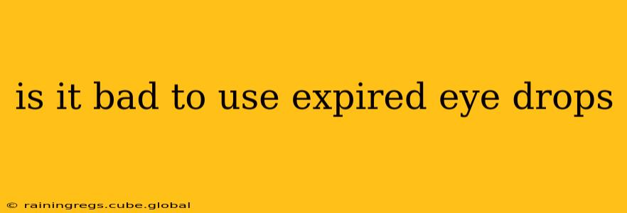 is it bad to use expired eye drops