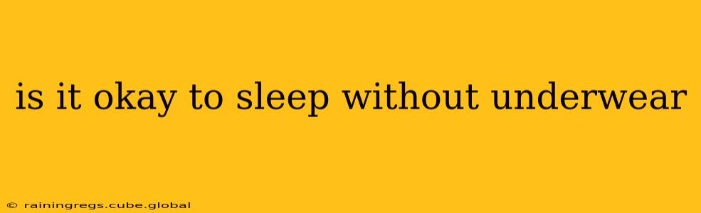 is it okay to sleep without underwear