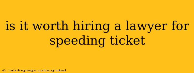 is it worth hiring a lawyer for speeding ticket