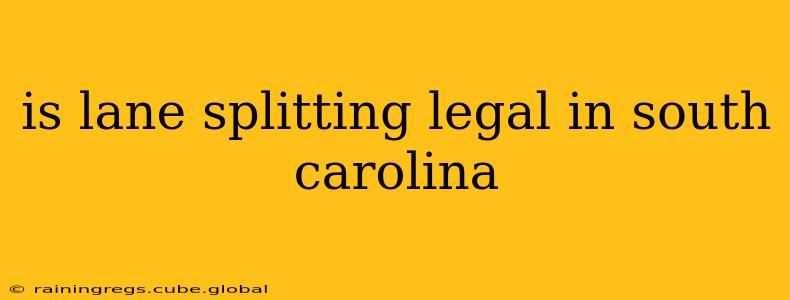 is lane splitting legal in south carolina