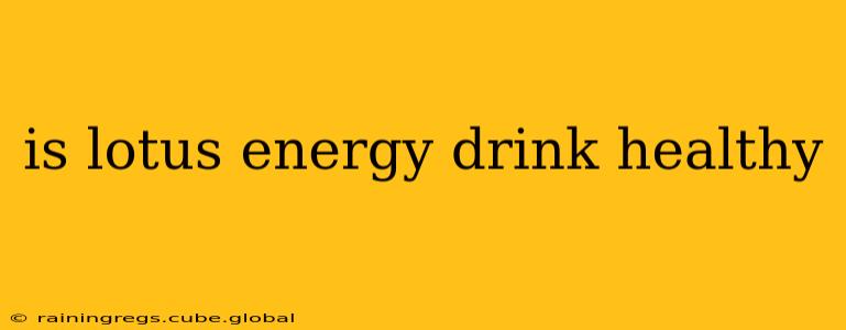 is lotus energy drink healthy