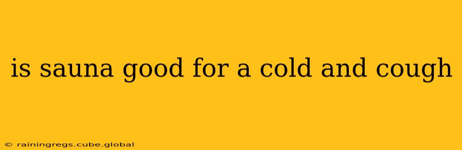 is sauna good for a cold and cough