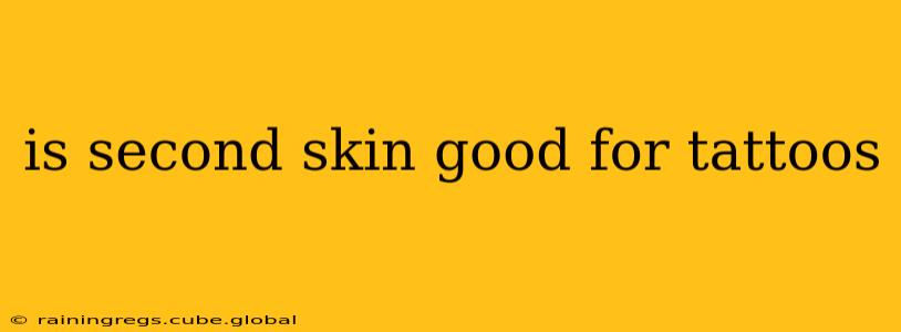 is second skin good for tattoos