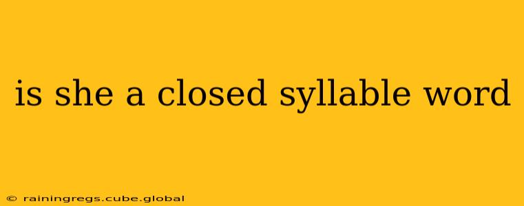 is she a closed syllable word