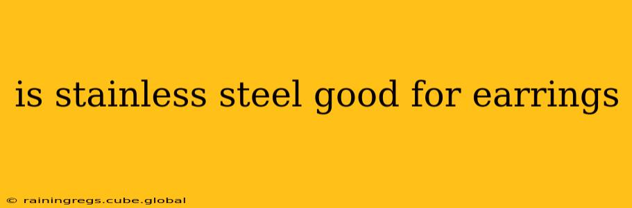 is stainless steel good for earrings