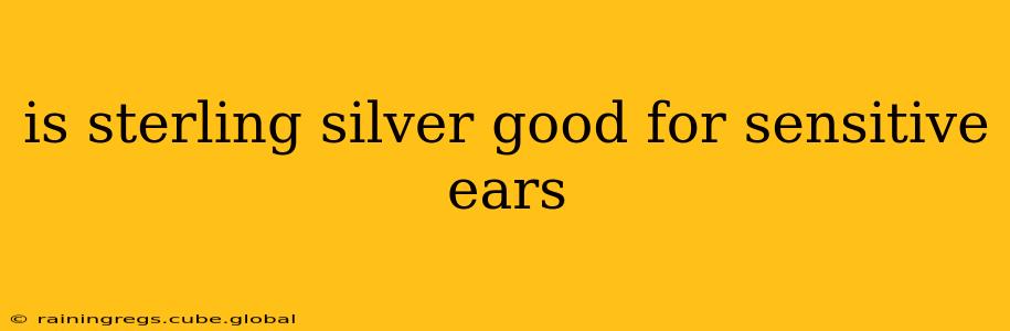 is sterling silver good for sensitive ears