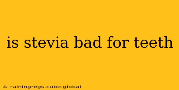 is stevia bad for teeth