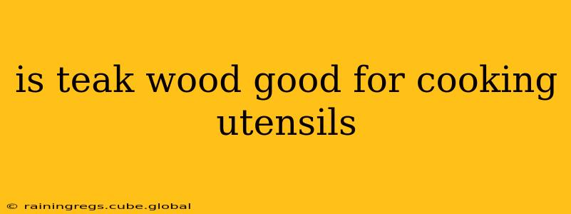 is teak wood good for cooking utensils