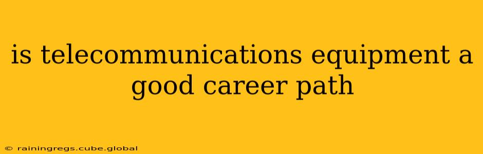 is telecommunications equipment a good career path