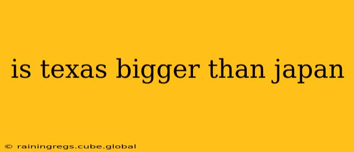 is texas bigger than japan