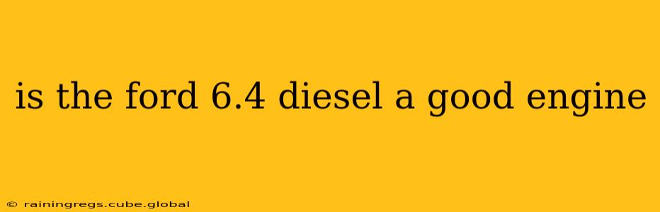 is the ford 6.4 diesel a good engine