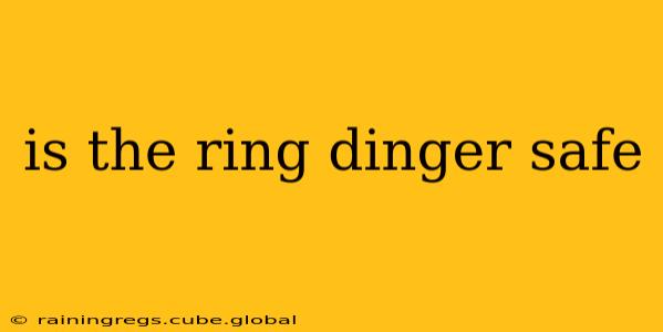 is the ring dinger safe