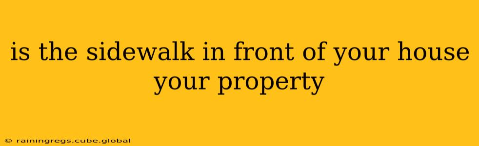 is the sidewalk in front of your house your property