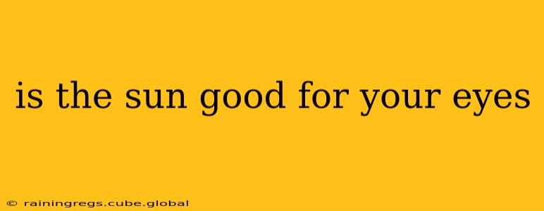 is the sun good for your eyes