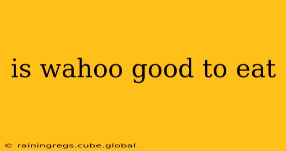 is wahoo good to eat