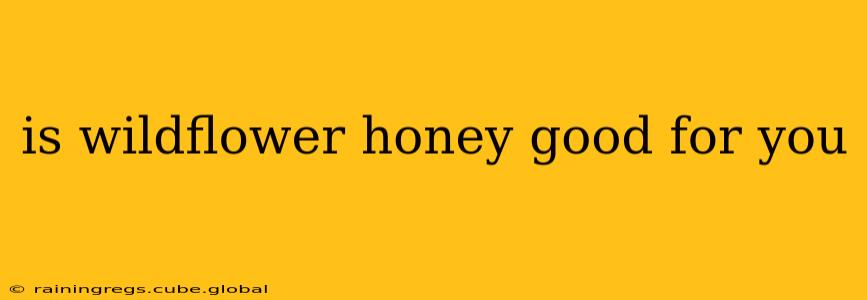 is wildflower honey good for you