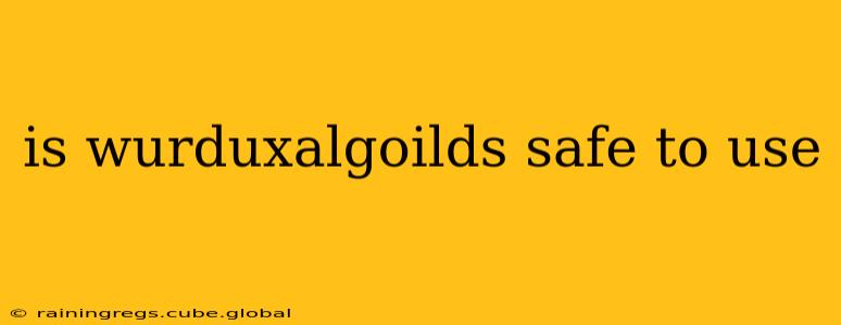 is wurduxalgoilds safe to use