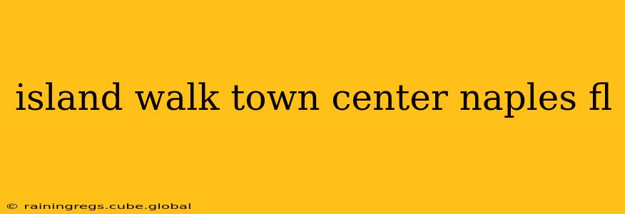 island walk town center naples fl