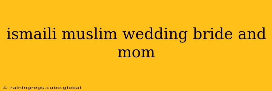ismaili muslim wedding bride and mom
