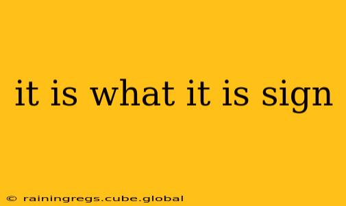 it is what it is sign