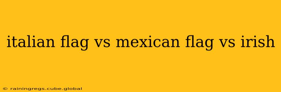 italian flag vs mexican flag vs irish