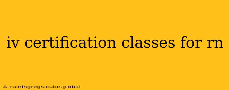 iv certification classes for rn