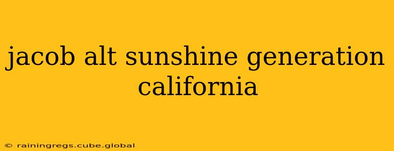 jacob alt sunshine generation california