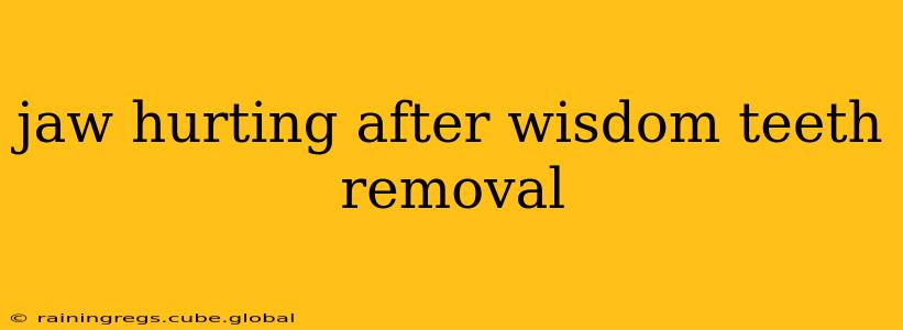 jaw hurting after wisdom teeth removal