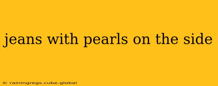 jeans with pearls on the side