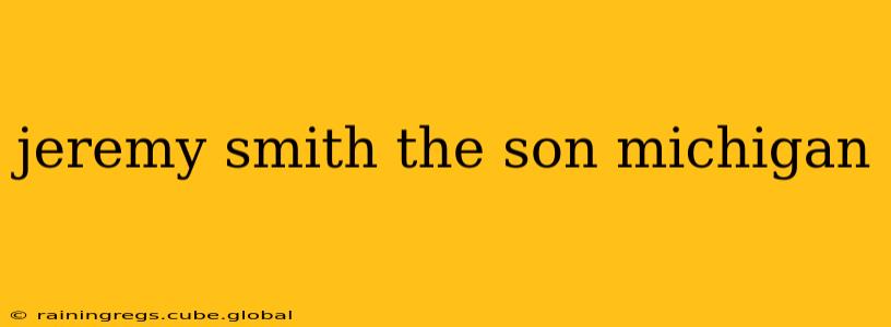 jeremy smith the son michigan