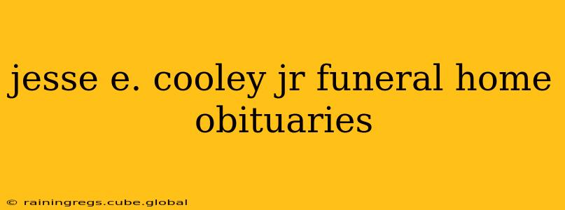 jesse e. cooley jr funeral home obituaries