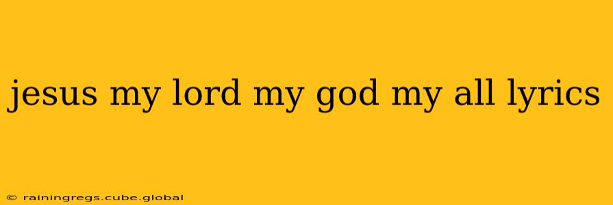 jesus my lord my god my all lyrics