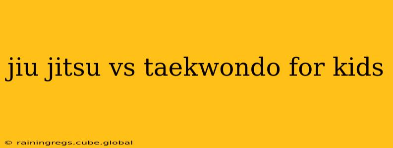 jiu jitsu vs taekwondo for kids