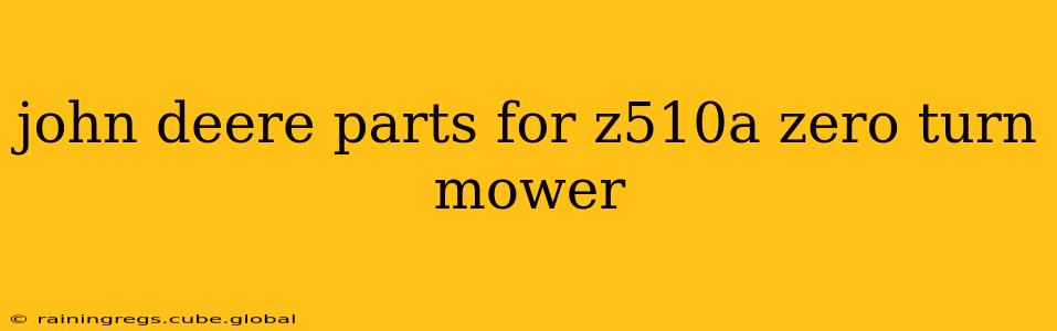 john deere parts for z510a zero turn mower