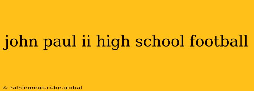john paul ii high school football