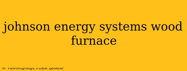 johnson energy systems wood furnace