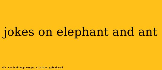jokes on elephant and ant
