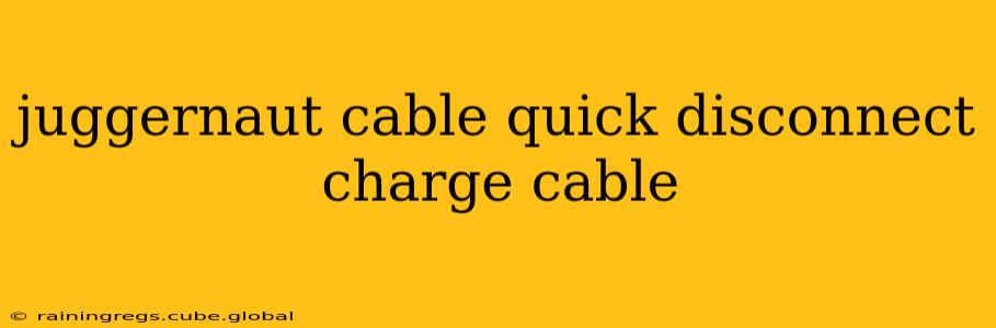 juggernaut cable quick disconnect charge cable