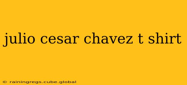julio cesar chavez t shirt
