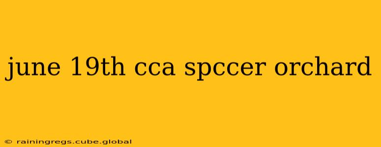 june 19th cca spccer orchard
