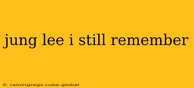 jung lee i still remember