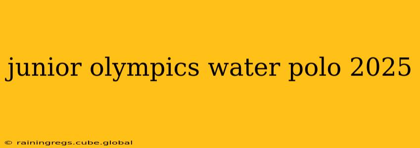 junior olympics water polo 2025