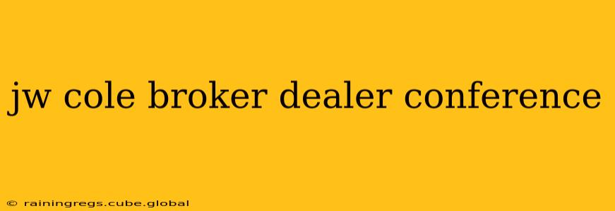 jw cole broker dealer conference