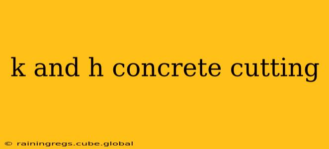 k and h concrete cutting